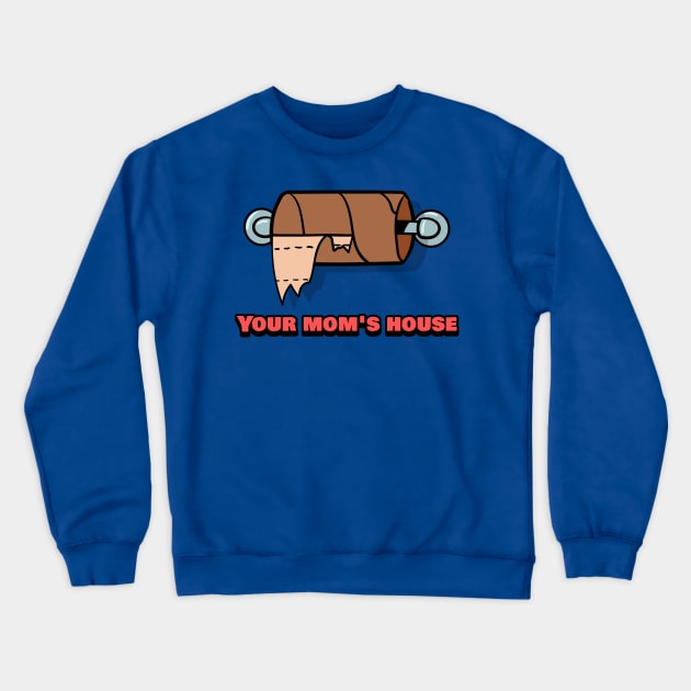 Your Mom's House Funny Dirty Humor Crewneck Sweatshirt by TeeTrendz